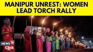 Manipur Violence  Manipur News Today  Manipur Women Hold Torch Rally  English News  N18V