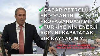 Gabar petrolünün gerçeği nedir? Erdoğanın propaganda aygıtı mı? Enerji açığını kapatacak mucize mi?