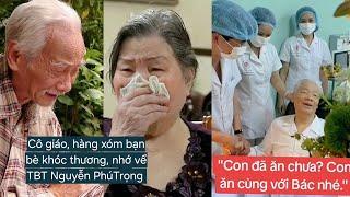 Cô giáo TBT Nguyễn Phú Trọng khóc nghẹn nói về bức thư học trò Y bác sĩ kể về ngày cuối của Bác