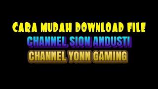 NEW HOW TO DOWNLOAD FILE CHANNEL SION ANDUSTI & YONN GAMING  CARA DOWNLOAD FILE DI CHANNEL SION