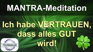 Mantra-Meditation Ich habe Vertrauen dass alles gut wird