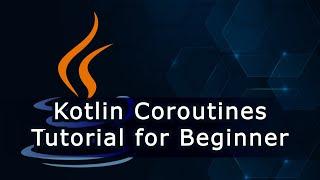 Kotlin Coroutines Tutorial for Beginner Programmers