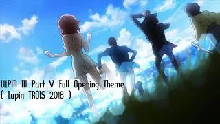 Lupin The Third Part V - Full Opening Theme   LUPIN TROIS 2018 THEME 