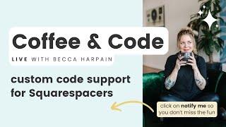 Coffee & Code Live Custom Code Support for Squarespace