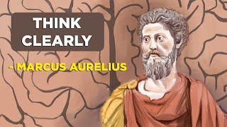 How To Think Clearly - Marcus Aurelius Stoicism