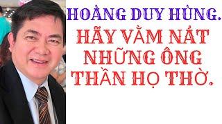 HOÀNG DUY HÙNG HÃY VẰM NÁT NHỮNG ÔNG THẦN HỌ THỜ