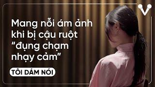 Mang nỗi ám ảnh khi bị cậu ruột đung chạm nhạy cảm  TÔI DÁM NÓI