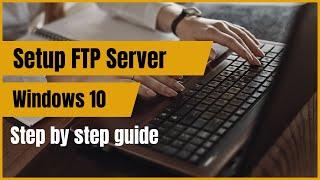 Step by step Guide to Setting Up FTP Server on Windows 10