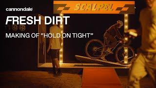 Fresh Dirt CFR  The Making of Hold on Tight