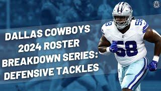 Dallas Cowboys Defensive Tackles  2024 Roster Breakdown  Blogging The Boys