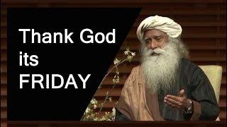 Thank god its friday  Sadhguru speech