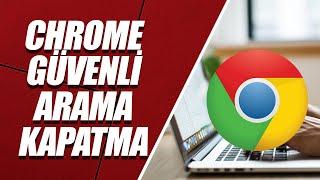 PC GOOGLE CHROME GÜVENLİ ARAMA KAPATMA