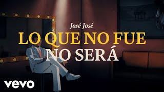 José José - Lo Que No Fue No Será Revisitado Lyric Video