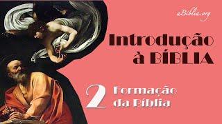 Introdução à Bíblia - 2. Formação da Bíblia