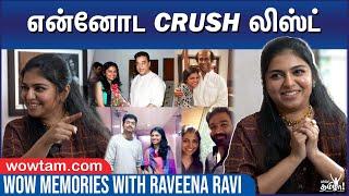 Raveen‍a-வின் Crush List  Wow Memories with Raveena Ravi  Vijay Rajinikath Kamal