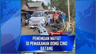  LIVE Penemuan Jenazah di Pemakaman Bong Cino Batang