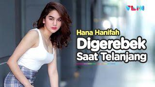 Hana Hanifah Digerebek Polisi Pas Lagi Telanjang