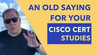 Remember This Old Saying When Studying For Your Cisco Certs