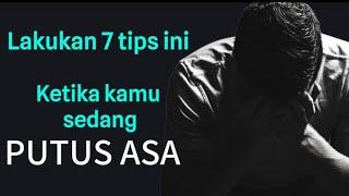 7 Tips saat kamu sedang putus asa