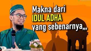 Makna yang Sebenarnya dari Hari Raya IDUL ADHA  Ustadz Adi Hidayat