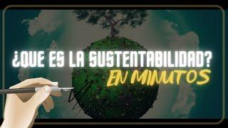 ¿QUE ES LA SUSTENTABILIDAD? en minutos