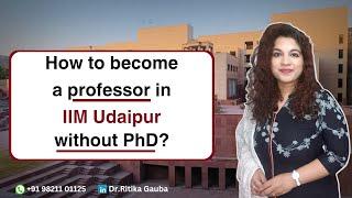 Professor  in IIM  Professor without PhD  IIM Udaipur  Eligibility  Process & PerksTeach in IIM