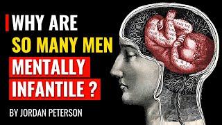 Jordan Peterson - Why Are So Many Men Mentally Infantile