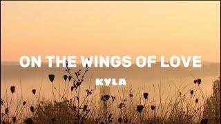 ON THE WINGS OF LOVE - KYLA LYRICS