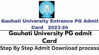 Gauhati University PG Admit card 202324step by step download process of Admit card 