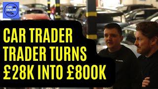 How This Car Trader Turned £28000 into £800000 - PART 1