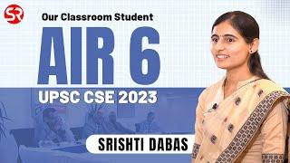 AIR 6 Srishti Dabas Classroom Student  UPSC CSE 2023  Topper Interview  Shubhra Ranjan IAS