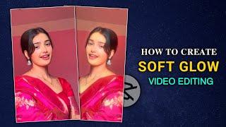 INSTAGRAM SOFT GLOW EFFECT TUTORIAL  SOFT GLOW VIDEO EDITING  CAPCUT VIDEO EDITOR