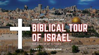 The Biblical Tour of Israel - Part 1 Jerusalem.