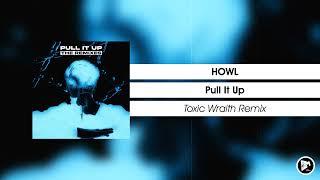 HOWL - Pull It Up Toxic Wraith Remix