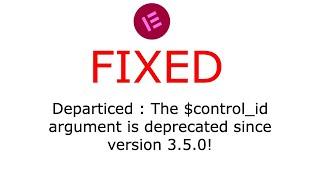 FIXED - How To Remove - Departiced The $control_id argument is deprecated since version 3.5.X