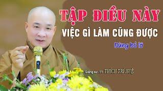 Làm Được Điều Này Không Sợ Bất Cứ Điều Gì Trong Đời - Cực hay. Thầy Thích Trí Huệ