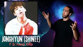 Jonghyun SHINee - Y si fuera Ella REACTION