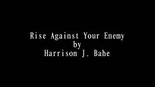 Rise Against Your Enemy by Harrison J. Bahe