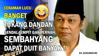 ️ CERAMAH LUCU BANGET  TUKANG DANDAN SENDAL JEPIT GAK SEMBAHYANG DAPAT DUIT BANYAK-KH.ZAINUDDIN MZ