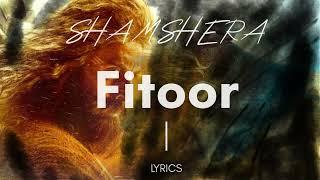 Fitoor Lyrics  Shamshera  Arijit Singh ft Neeti Mohan