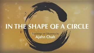 In the Shape of a Circle  Ajahn Chah