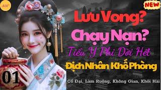 Tập 1 Lưu Vong? Chạy Nạn? Tiểu Y Phi Dời Hết Địch Nhân Khố Phòng - Làm ruộng không gian khôi hài