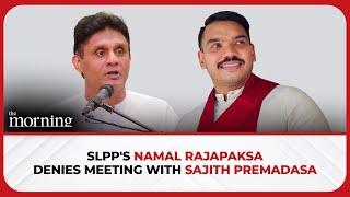 SLPPs Namal Rajapaksa denies meeting with Sajith Premadasa  The Morning