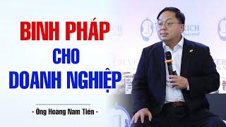 BINH PHÁP CHO DOANH NGHIỆP  ÔNG HOÀNG NAM TIẾN