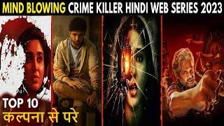 Top 10 Mind Blowing Crime Killer Web Series 2023