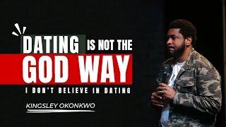 I Dont Believe in Dating  Dating Is Not The God Way  Dr. Kingsley Okonkwo
