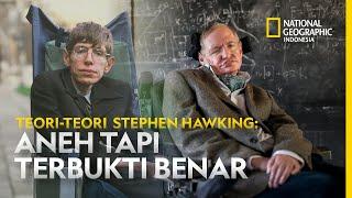 TEORI - TEORI STEPHEN HAWKING ANEH TAPI TERBUKTI BENAR - NATIONAL GEOGRAPHIC INDONESIA