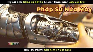 Chàng trai pháp sư nửa người nửa máy - review phim Giả Kim Thuật Sư 3