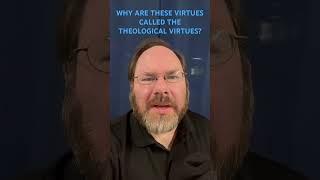 WHY ARE THESE VIRTUES CALLED THE THEOLOGICAL VIRTUES? - Randy C. French