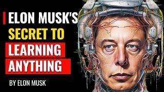 Elon Musks Secret to Learning ANYTHING Faster